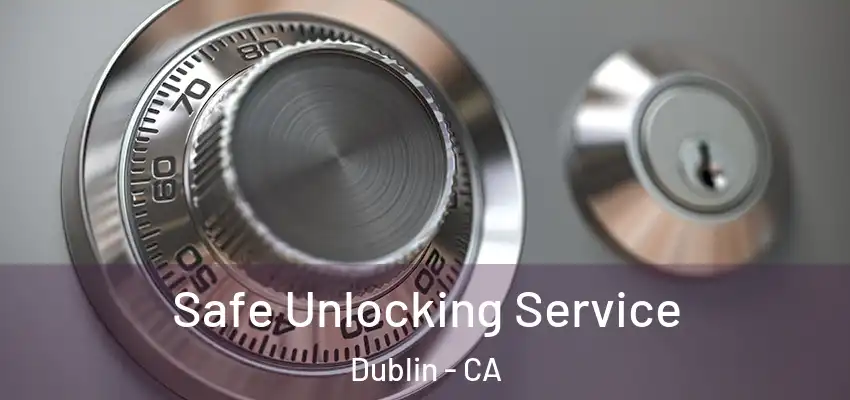  Safe Unlocking Service Dublin - CA